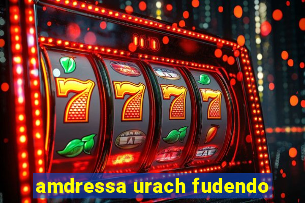 amdressa urach fudendo